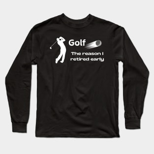 Golf: Why early retirement Long Sleeve T-Shirt